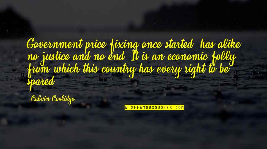 Sleeping Early Funny Quotes By Calvin Coolidge: Government price-fixing once started, has alike no justice Sleeping Early Funny Quotes By Calvin Coolidge: Government price-fixing once started, has alike no justice