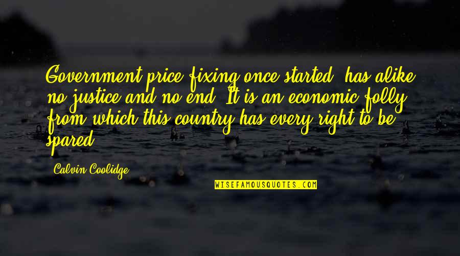 Sleeping Early Funny Quotes By Calvin Coolidge: Government price-fixing once started, has alike no justice