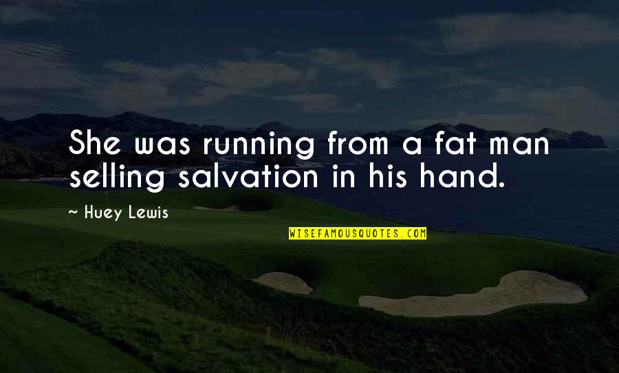 Sleeping Early Funny Quotes By Huey Lewis: She was running from a fat man selling