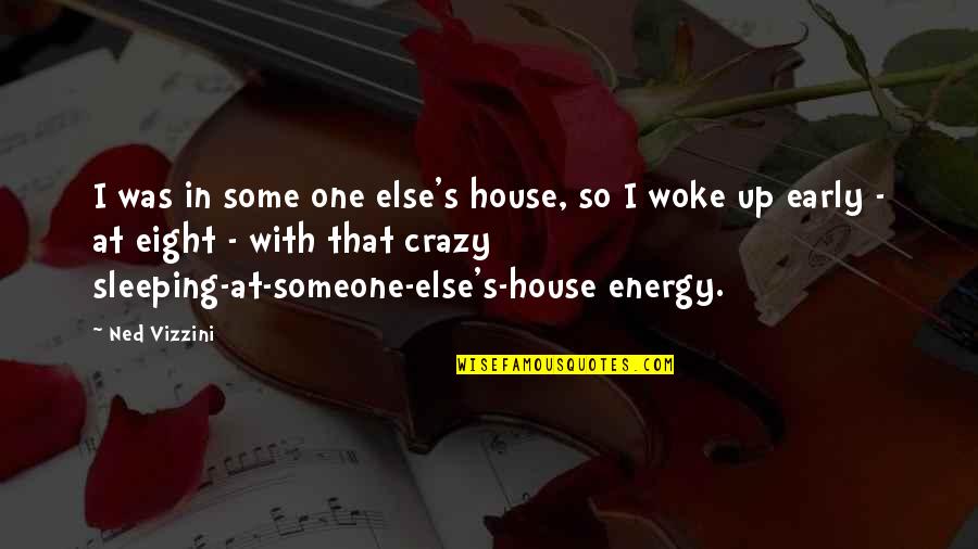 Sleeping Early Quotes By Ned Vizzini: I was in some one else's house, so