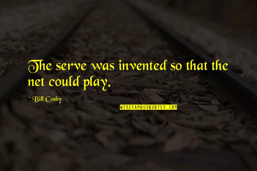 Sleeping Hobby Quotes By Bill Cosby: The serve was invented so that the net