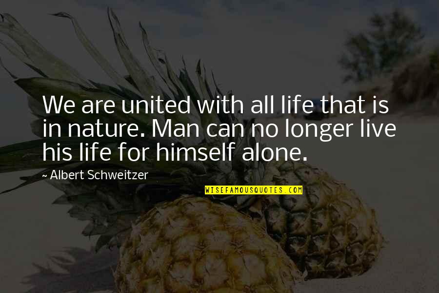 Sleeping In His Arms Quotes By Albert Schweitzer: We are united with all life that is