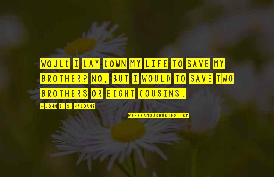 Sleeping In His Arms Quotes By John B. S. Haldane: Would I lay down my life to save Sleeping In His Arms Quotes By John B. S. Haldane: Would I lay down my life to save