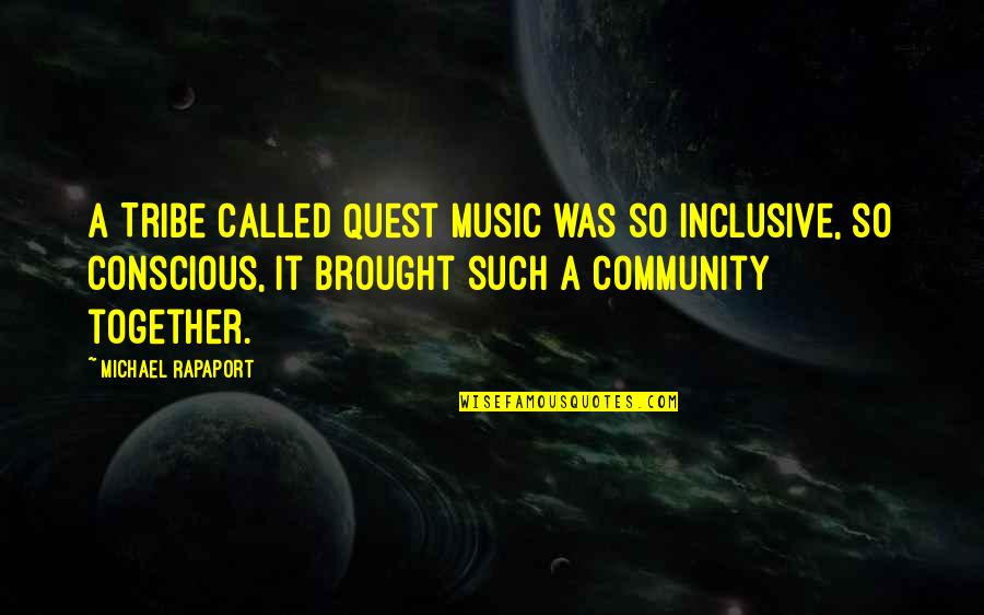 Sleeping In His Arms Quotes By Michael Rapaport: A Tribe Called Quest music was so inclusive, Sleeping In His Arms Quotes By Michael Rapaport: A Tribe Called Quest music was so inclusive,