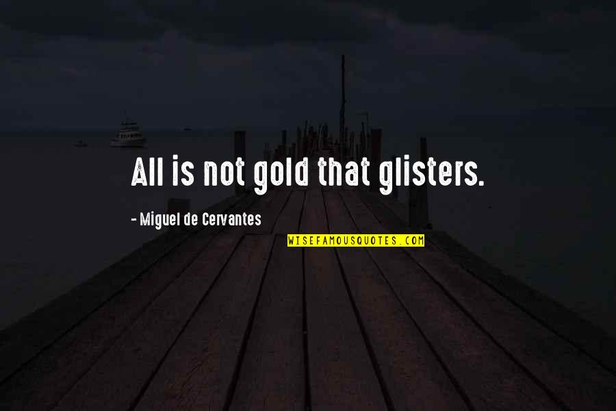 Sleeping In His Arms Quotes By Miguel De Cervantes: All is not gold that glisters.