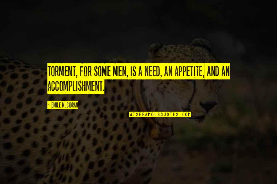 Sleeping In His Shirt Quotes By Emile M. Cioran: Torment, for some men, is a need, an