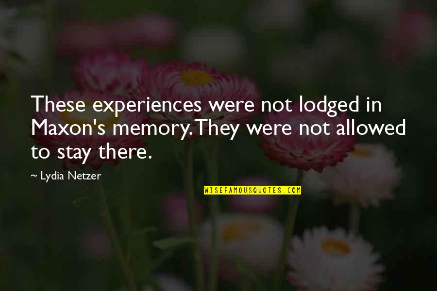 Sleeping In His Sweater Quotes By Lydia Netzer: These experiences were not lodged in Maxon's memory.