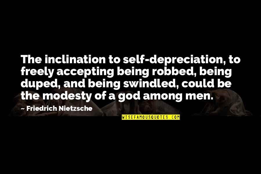 Sleeping In His T Shirt Quotes By Friedrich Nietzsche: The inclination to self-depreciation, to freely accepting being