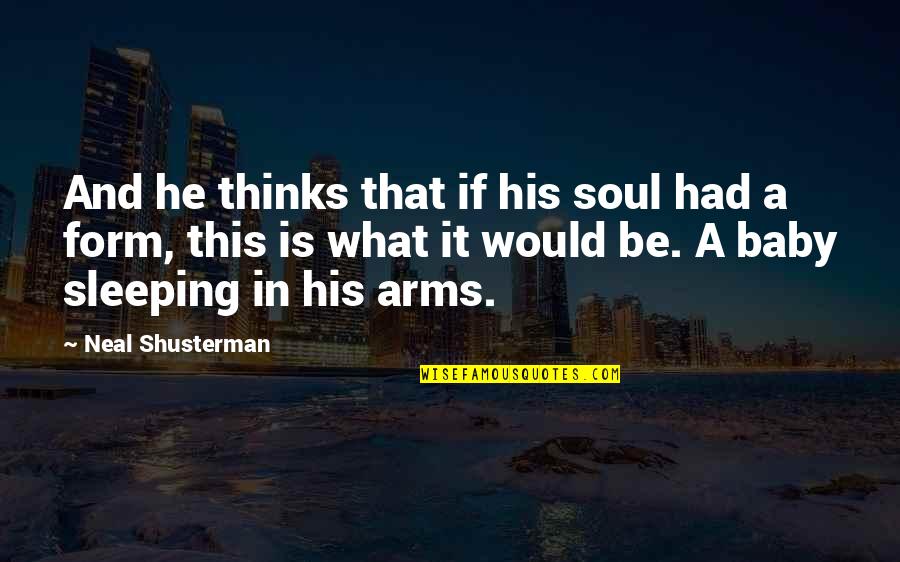 Sleeping In My Arms Quotes By Neal Shusterman: And he thinks that if his soul had
