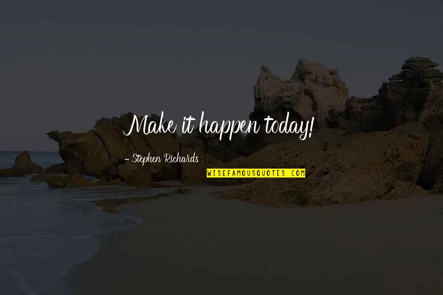 Sleeping Issues Quotes By Stephen Richards: Make it happen today!