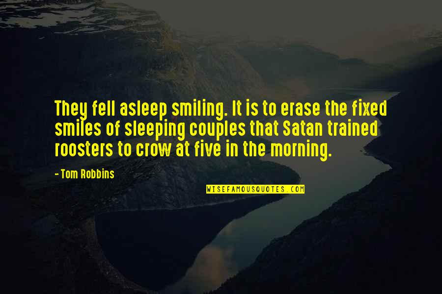 Sleeping Morning Quotes By Tom Robbins: They fell asleep smiling. It is to erase