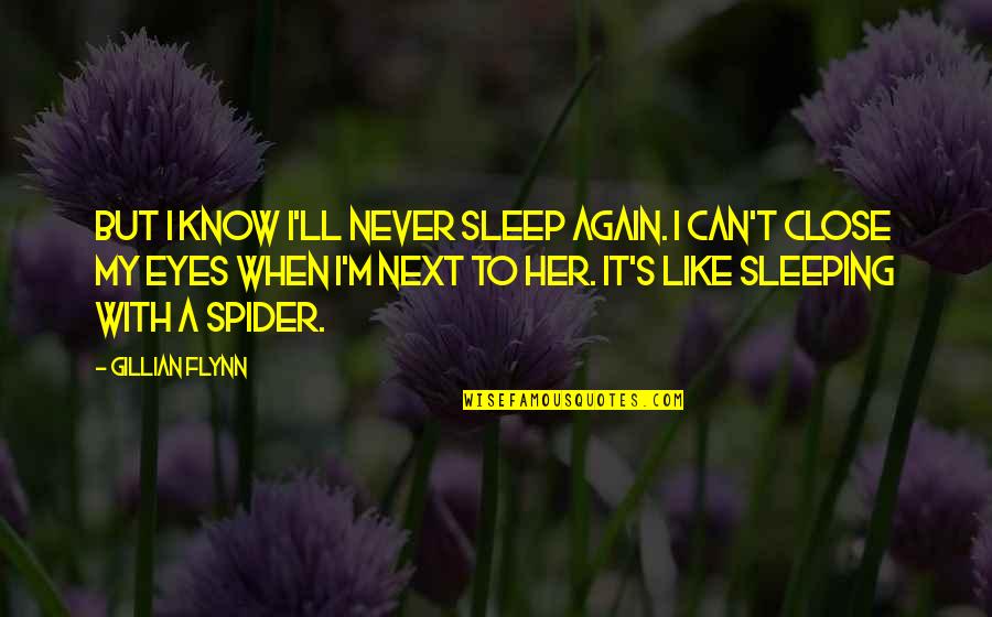 Sleeping Next To You Quotes By Gillian Flynn: But I know I'll never sleep again. I