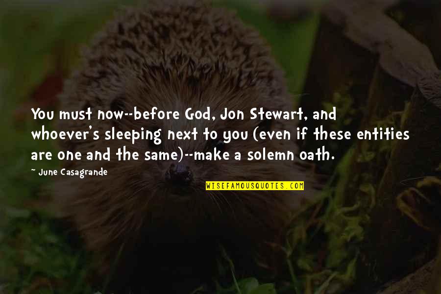 Sleeping Next To You Quotes By June Casagrande: You must now--before God, Jon Stewart, and whoever's
