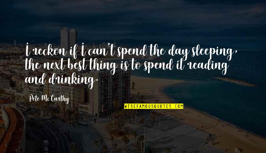 Sleeping Next To You Quotes By Pete McCarthy: I reckon if I can't spend the day Sleeping Next To You Quotes By Pete McCarthy: I reckon if I can't spend the day