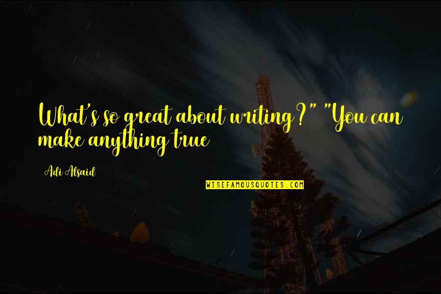Sleeping On Couch Quotes By Adi Alsaid: What's so great about writing?" "You can make