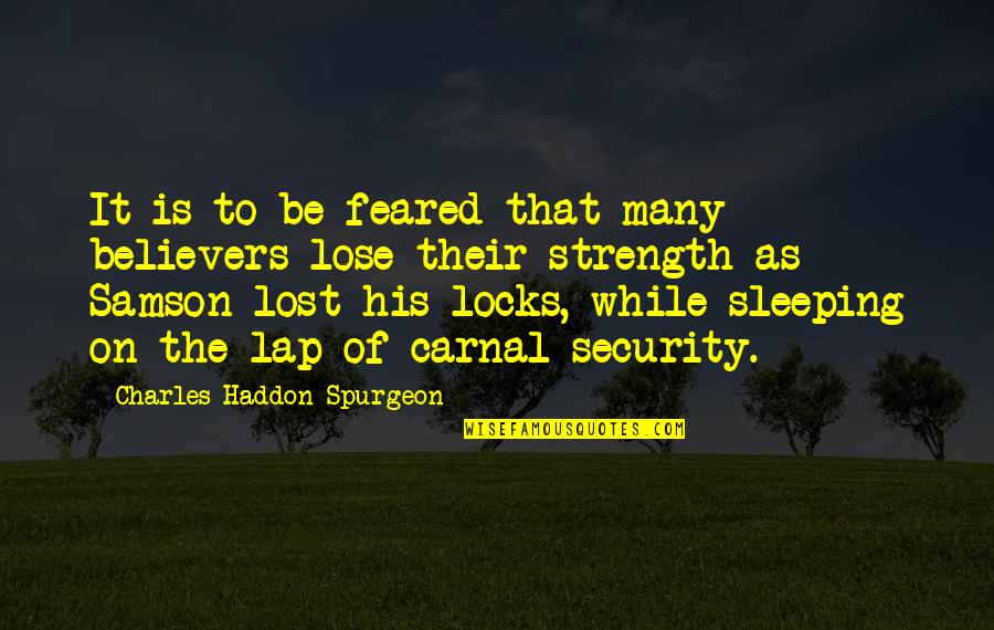 Sleeping On His Lap Quotes By Charles Haddon Spurgeon: It is to be feared that many believers