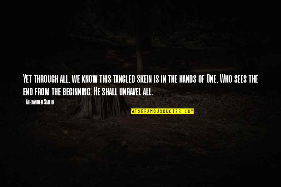 Sleeping On Terrace Quotes By Alexander Smith: Yet through all, we know this tangled skein Sleeping On Terrace Quotes By Alexander Smith: Yet through all, we know this tangled skein