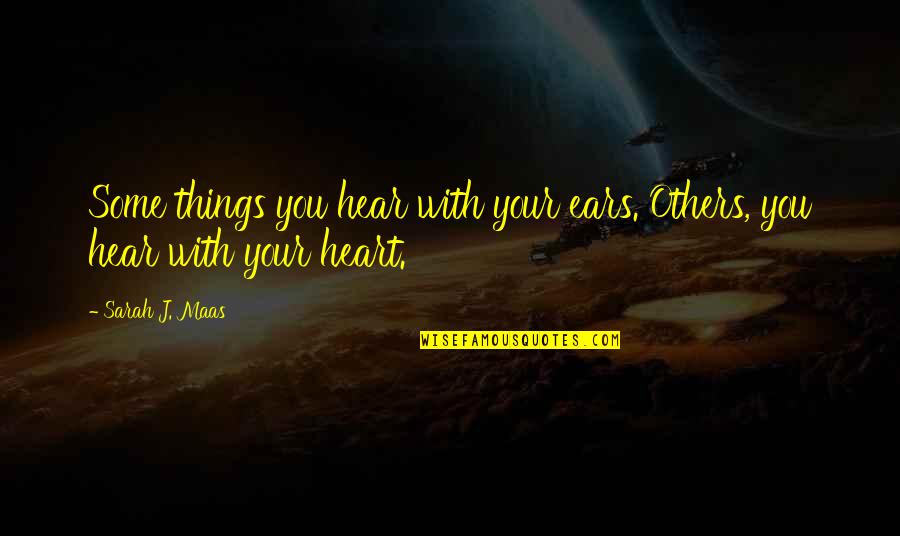 Sleeping Sirens Quotes By Sarah J. Maas: Some things you hear with your ears. Others,