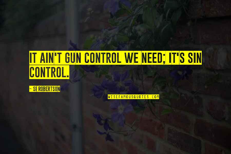 Sleeping Thinking Of You Quotes By Si Robertson: It ain't gun control we need; it's sin Sleeping Thinking Of You Quotes By Si Robertson: It ain't gun control we need; it's sin