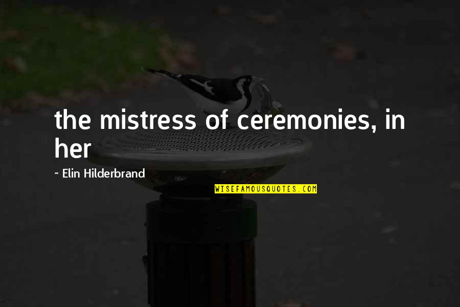 Sleeping To Escape Reality Quotes By Elin Hilderbrand: the mistress of ceremonies, in her