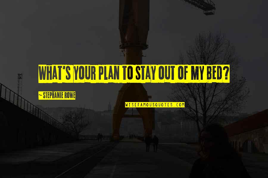 Sleeping Toddlers Quotes By Stephanie Rowe: What's your plan to stay out of my Sleeping Toddlers Quotes By Stephanie Rowe: What's your plan to stay out of my