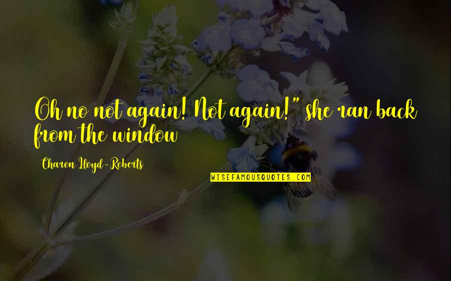 Sleeping Together Quotes By Charon Lloyd-Roberts: Oh no not again! Not again!" she ran Sleeping Together Quotes By Charon Lloyd-Roberts: Oh no not again! Not again!" she ran