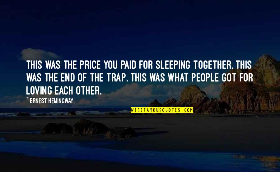 Sleeping Together Quotes By Ernest Hemingway,: This was the price you paid for sleeping