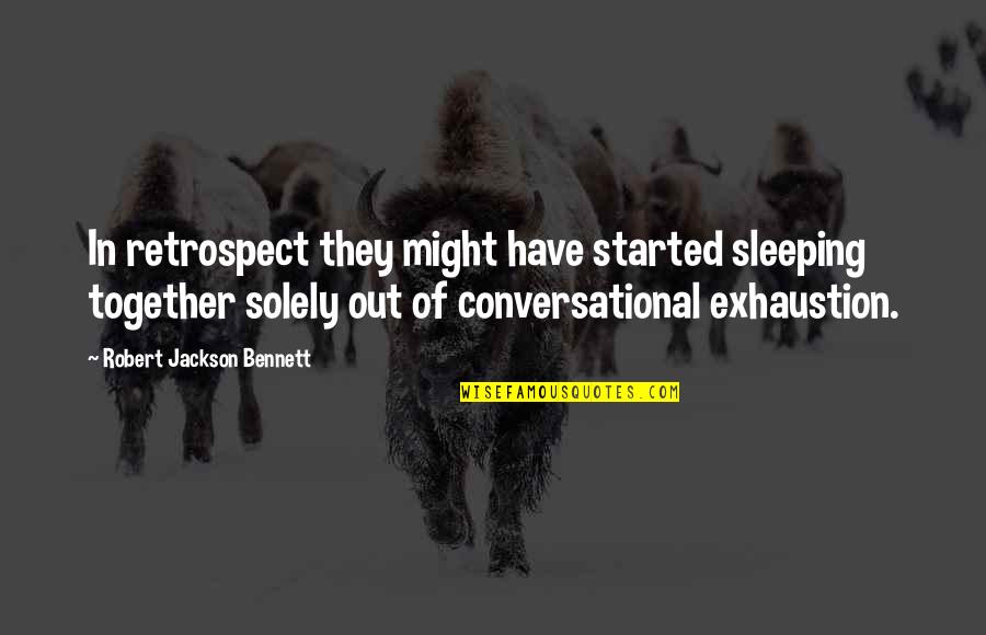 Sleeping Together Quotes By Robert Jackson Bennett: In retrospect they might have started sleeping together Sleeping Together Quotes By Robert Jackson Bennett: In retrospect they might have started sleeping together