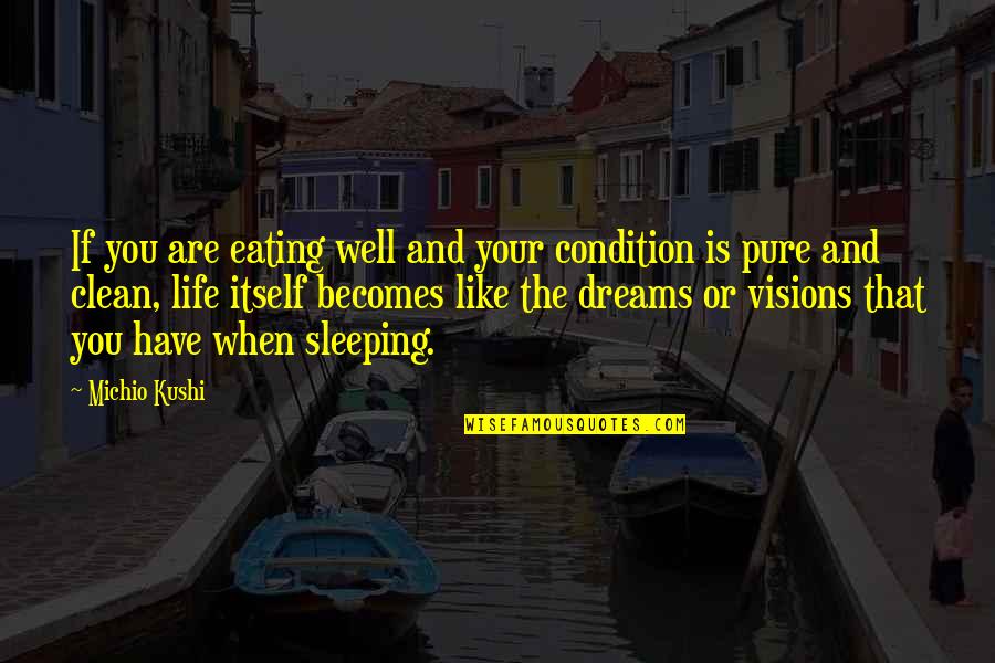 Sleeping Too Much Quotes By Michio Kushi: If you are eating well and your condition