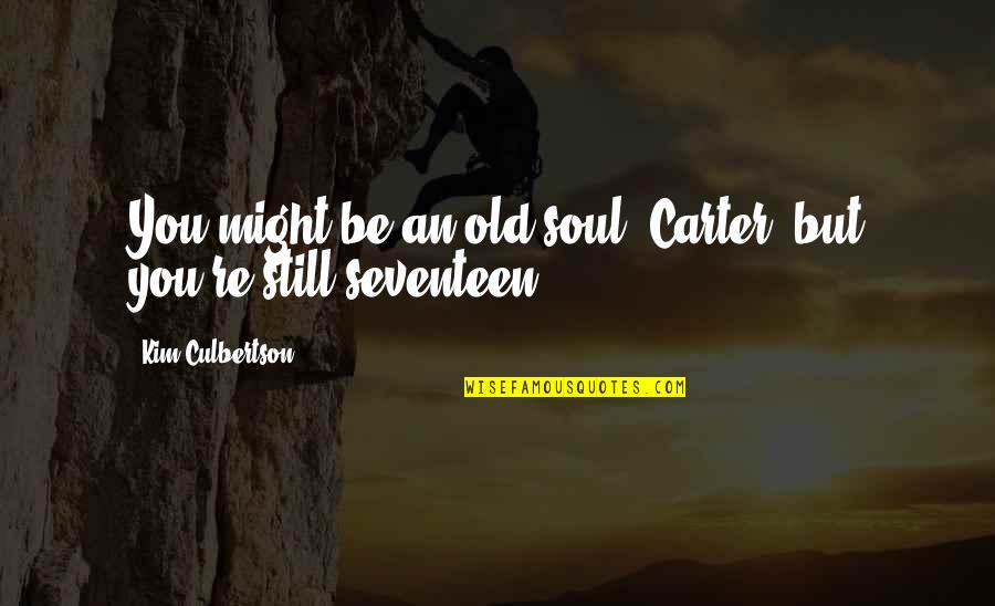 Sleeping Whole Day Quotes By Kim Culbertson: You might be an old soul, Carter, but