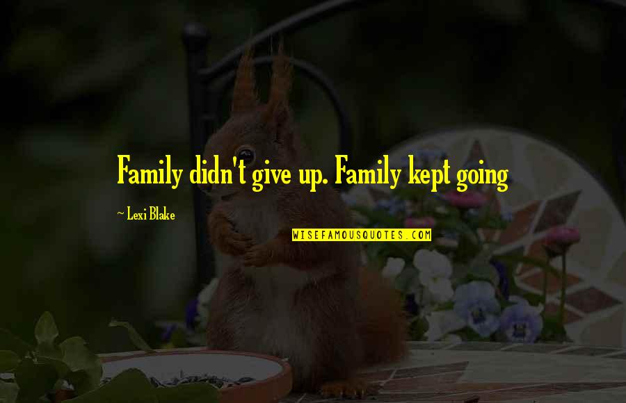 Sleeping With A Married Woman Quotes By Lexi Blake: Family didn't give up. Family kept going Sleeping With A Married Woman Quotes By Lexi Blake: Family didn't give up. Family kept going