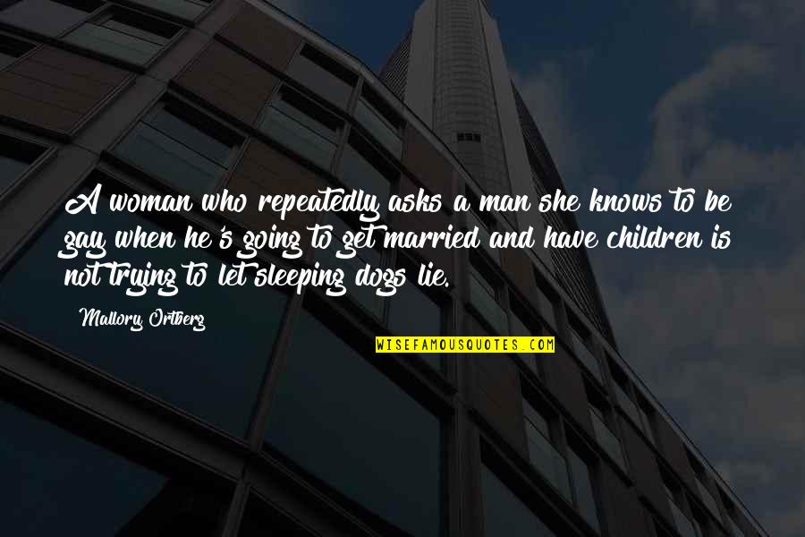 Sleeping With A Married Woman Quotes By Mallory Ortberg: A woman who repeatedly asks a man she Sleeping With A Married Woman Quotes By Mallory Ortberg: A woman who repeatedly asks a man she