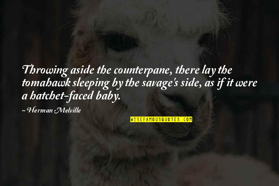 Sleeping With Baby Quotes By Herman Melville: Throwing aside the counterpane, there lay the tomahawk Sleeping With Baby Quotes By Herman Melville: Throwing aside the counterpane, there lay the tomahawk