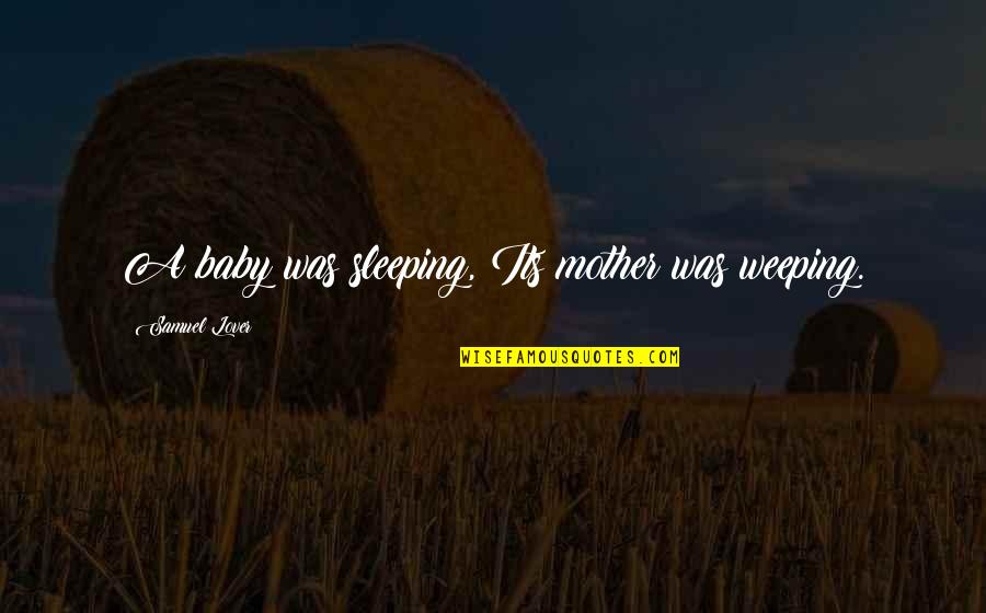 Sleeping With Baby Quotes By Samuel Lover: A baby was sleeping, Its mother was weeping.