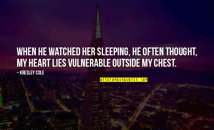 Sleeping With Her Quotes By Kresley Cole: When he watched her sleeping, he often thought,