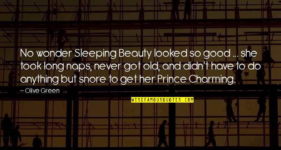 Sleeping With Her Quotes By Olive Green: No wonder Sleeping Beauty looked so good ...