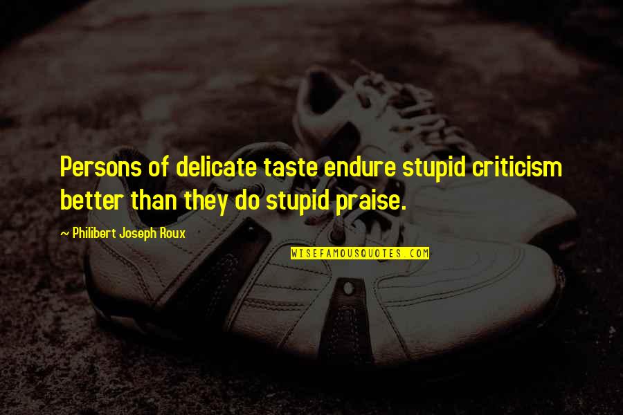 Sleeping With Other People Movie Quotes By Philibert Joseph Roux: Persons of delicate taste endure stupid criticism better Sleeping With Other People Movie Quotes By Philibert Joseph Roux: Persons of delicate taste endure stupid criticism better
