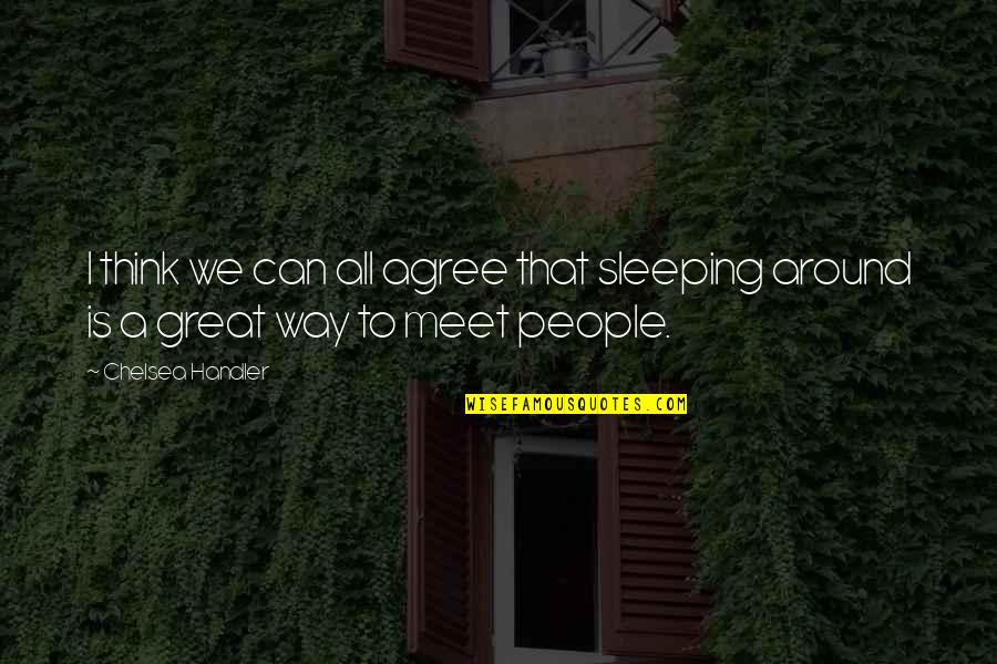 Sleeping With Other People Quotes By Chelsea Handler: I think we can all agree that sleeping