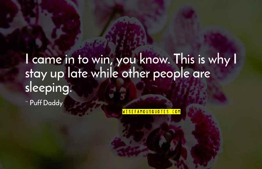 Sleeping With Other People Quotes By Puff Daddy: I came in to win, you know. This