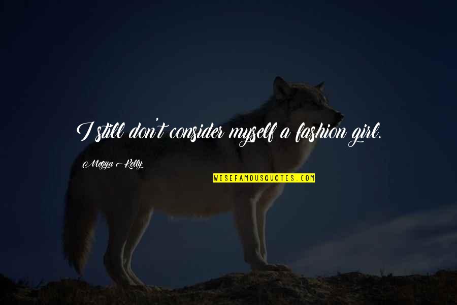 Sleeping With Sirens Songs Quotes By Megyn Kelly: I still don't consider myself a fashion girl.
