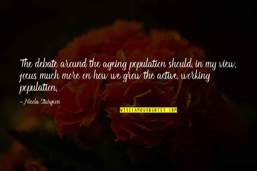 Sleeping With Sirens Songs Quotes By Nicola Sturgeon: The debate around the ageing population should, in