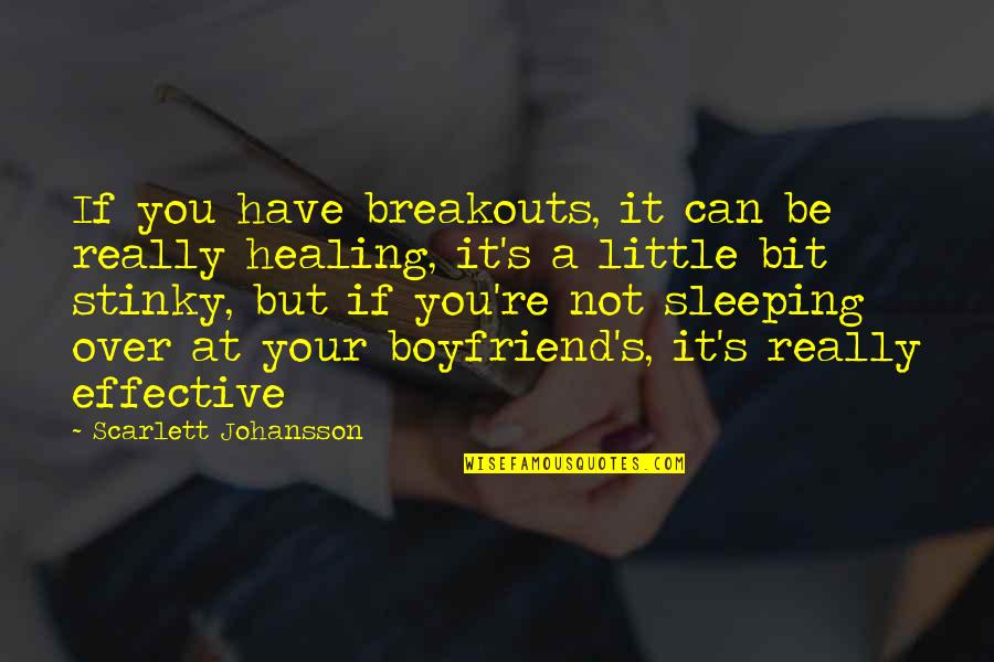 Sleeping With Your Boyfriend Quotes By Scarlett Johansson: If you have breakouts, it can be really