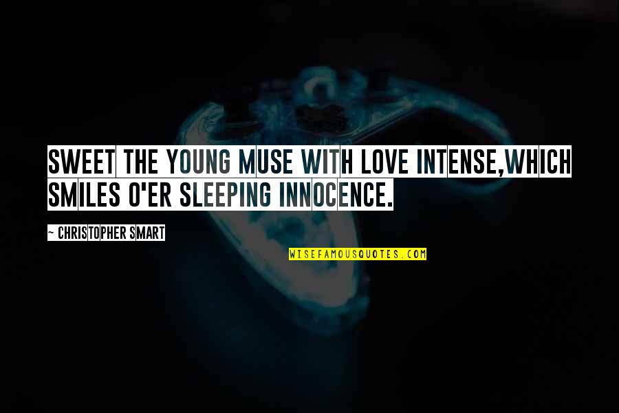 Sleeping With Your Love Quotes By Christopher Smart: Sweet the young muse with love intense,Which smiles Sleeping With Your Love Quotes By Christopher Smart: Sweet the young muse with love intense,Which smiles