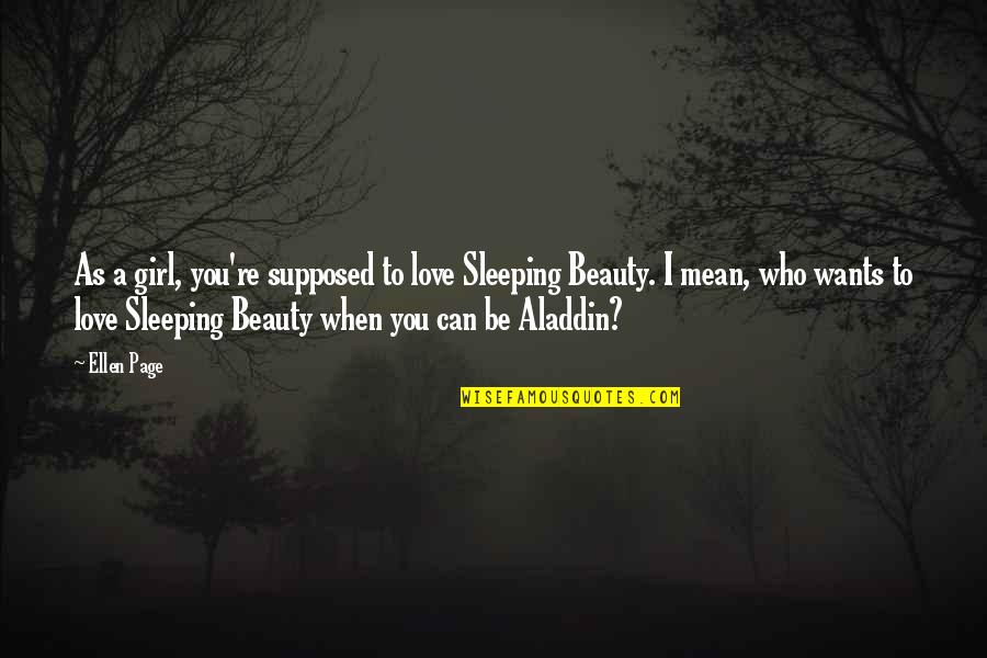 Sleeping With Your Love Quotes By Ellen Page: As a girl, you're supposed to love Sleeping