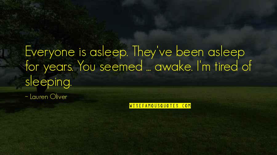 Sleeping With Your Love Quotes By Lauren Oliver: Everyone is asleep. They've been asleep for years. Sleeping With Your Love Quotes By Lauren Oliver: Everyone is asleep. They've been asleep for years.