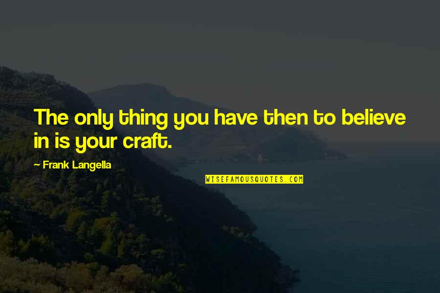 Sleepless In Seattle Empire State Building Quote Quotes By Frank Langella: The only thing you have then to believe Sleepless In Seattle Empire State Building Quote Quotes By Frank Langella: The only thing you have then to believe