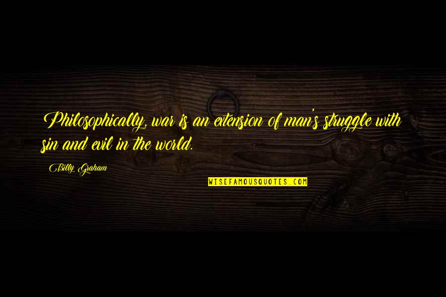 Sleepless In Seattle Funny Quotes By Billy Graham: Philosophically, war is an extension of man's struggle Sleepless In Seattle Funny Quotes By Billy Graham: Philosophically, war is an extension of man's struggle
