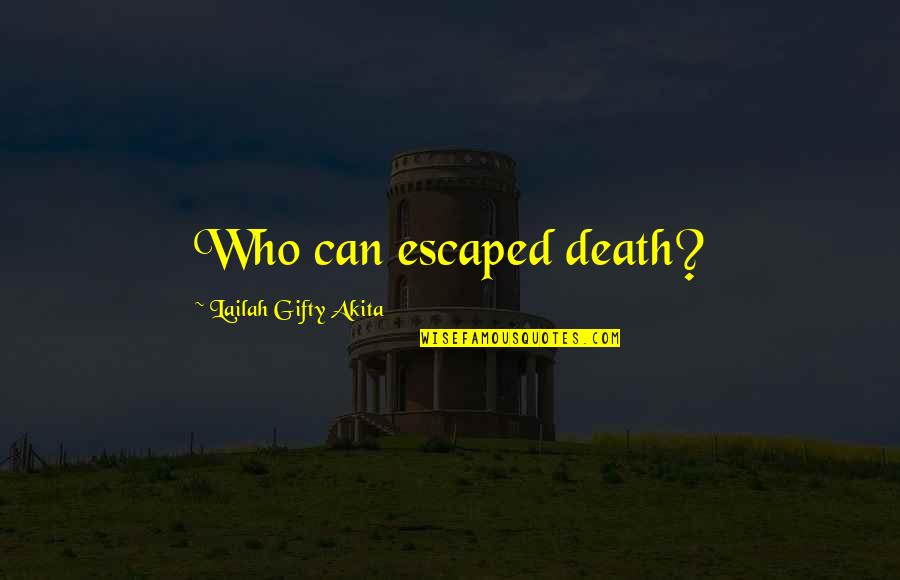 Sleepless In Seattle Funny Quotes By Lailah Gifty Akita: Who can escaped death?