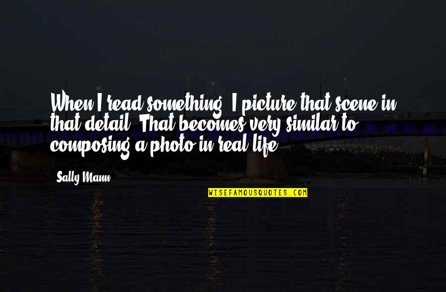 Sleepless In Seattle Funny Quotes By Sally Mann: When I read something, I picture that scene Sleepless In Seattle Funny Quotes By Sally Mann: When I read something, I picture that scene