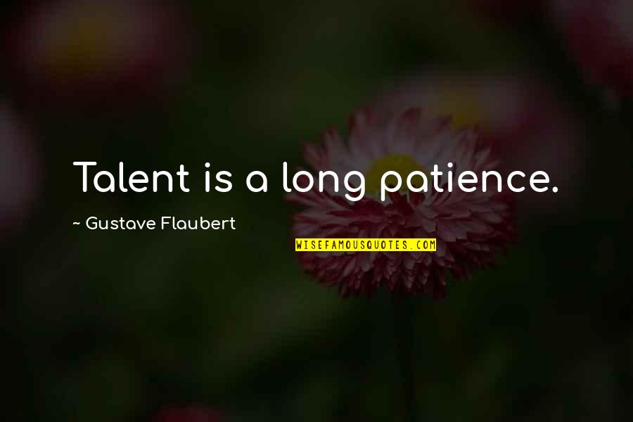 Sleepless In Seattle Quotes By Gustave Flaubert: Talent is a long patience.